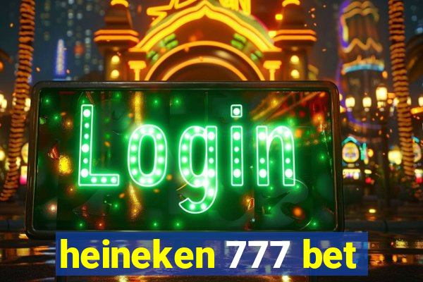 heineken 777 bet